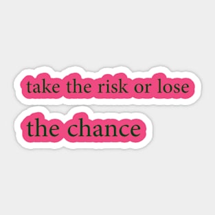 Take the risk or lose the chance Sticker